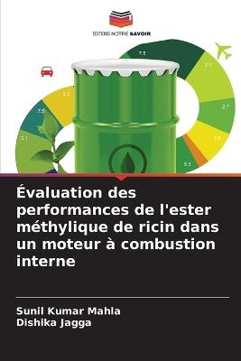 Évaluation des performances de l'ester méthylique de ricin dans un moteur à combustion interne - Sunil Kumar Mahla,Dishika Jagga - cover