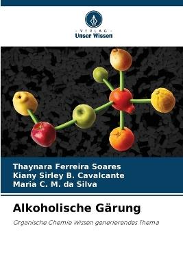 Alkoholische Gärung - Thaynara Ferreira Soares,Kiany Sirley B Cavalcante,Maria C M Da Silva - cover