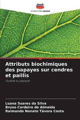 Attributs biochimiques des papayes sur cendres et paillis - Luana Soares Da Silva,Bruno Cordeiro de Almeida,Raimundo Nonato Távora Costa - cover