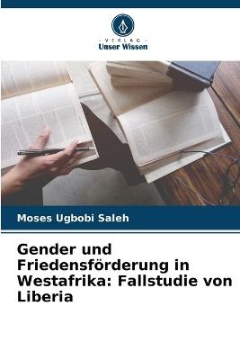 Gender und Friedensförderung in Westafrika: Fallstudie von Liberia - Moses Ugbobi Saleh - cover