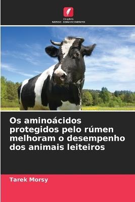 Os aminoácidos protegidos pelo rúmen melhoram o desempenho dos animais leiteiros - Tarek Morsy - cover