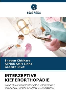 Interzeptive Kieferorthopädie - Shagun Chhikara,Ashish Amit Sinha,Geetika Dixit - cover