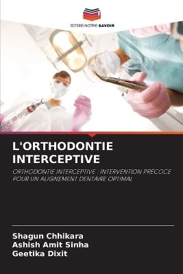 L'Orthodontie Interceptive - Shagun Chhikara,Ashish Amit Sinha,Geetika Dixit - cover