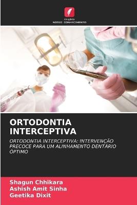 Ortodontia Interceptiva - Shagun Chhikara,Ashish Amit Sinha,Geetika Dixit - cover