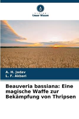Beauveria bassiana: Eine magische Waffe zur Bekämpfung von Thripsen - A H Jadav,L F Akbari - cover