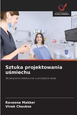 Sztuka projektowania usmiechu - Raveena Makker,Vivek Choukse - cover