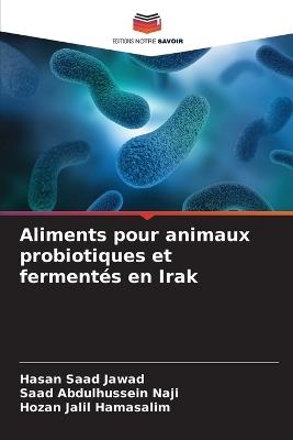 Aliments pour animaux probiotiques et fermentés en Irak - Hasan Saad Jawad,Saad Abdulhussein Naji,Hozan Jalil Hamasalim - cover