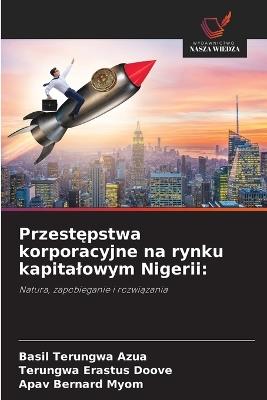 Przestepstwa korporacyjne na rynku kapitalowym Nigerii - Basil Terungwa Azua,Terungwa Erastus Doove,Apav Bernard Myom - cover