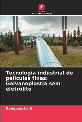 Tecnologia industrial de películas finas: Galvanoplastia sem eletrólito - Ranganatha S - cover