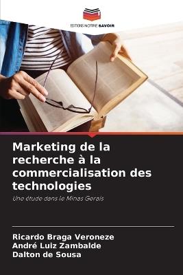 Marketing de la recherche à la commercialisation des technologies - Ricardo Braga Veroneze,André Luiz Zambalde,Dalton de Sousa - cover