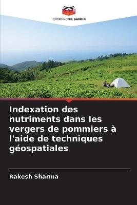 Indexation des nutriments dans les vergers de pommiers à l'aide de techniques géospatiales - Rakesh Sharma - cover