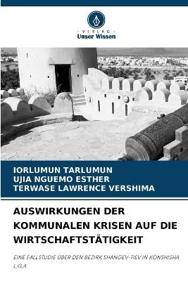 Auswirkungen Der Kommunalen Krisen Auf Die Wirtschaftstätigkeit - Iorlumun Tarlumun,Ujia Nguemo Esther,Terwase Lawrence Vershima - cover
