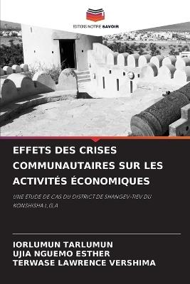 Effets Des Crises Communautaires Sur Les Activités Économiques - Iorlumun Tarlumun,Ujia Nguemo Esther,Terwase Lawrence Vershima - cover