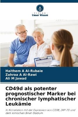CD49d als potenter prognostischer Marker bei chronischer lymphatischer Leukämie - Haithem A Al-Rubaie,Zahraa A Al-Rawi,Ali M Jawad - cover