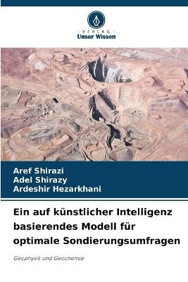 Ein auf künstlicher Intelligenz basierendes Modell für optimale Sondierungsumfragen - Aref Shirazi,Adel Shirazy,Ardeshir Hezarkhani - cover