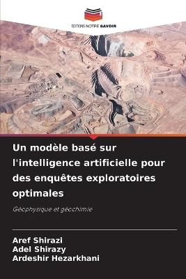 Un modèle basé sur l'intelligence artificielle pour des enquêtes exploratoires optimales - Aref Shirazi,Adel Shirazy,Ardeshir Hezarkhani - cover