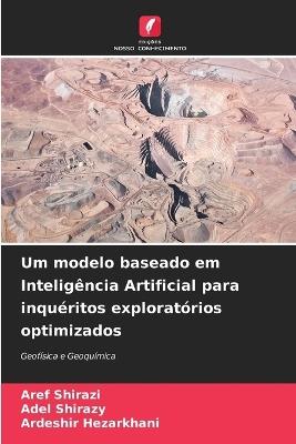 Um modelo baseado em Inteligência Artificial para inquéritos exploratórios optimizados - Aref Shirazi,Adel Shirazy,Ardeshir Hezarkhani - cover