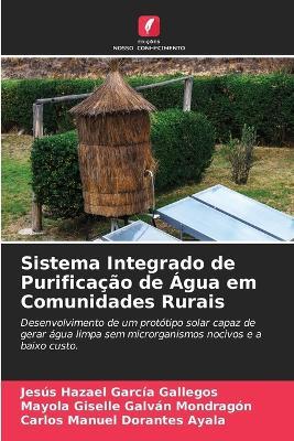 Sistema Integrado de Purificação de Água em Comunidades Rurais - Jesús Hazael García Gallegos,Mayola Giselle Galvan Mondragon,Carlos Manuel Dorantes Ayala - cover