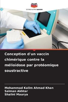 Conception d'un vaccin chimérique contre la mélioïdose par protéomique soustractive - Mohammad Kalim Ahmad Khan,Salman Akhtar,Shalini Maurya - cover