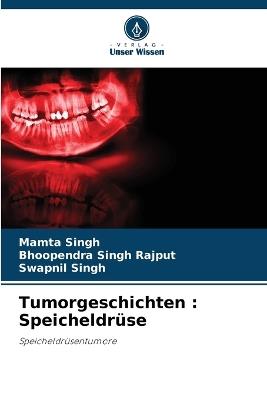 Tumorgeschichten: Speicheldrüse - Mamta Singh,Bhoopendra Singh Rajput,Swapnil Singh - cover
