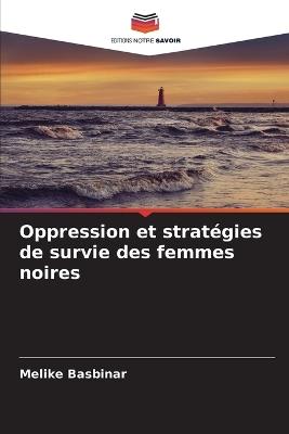 Oppression et stratégies de survie des femmes noires - Melike Basbinar - cover