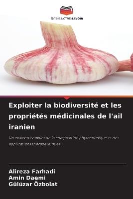 Exploiter la biodiversité et les propriétés médicinales de l'ail iranien - Alireza Farhadi,Amin Daemi,Gülüzar Özbolat - cover