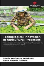 Technological Innovation In Agricultural Processes