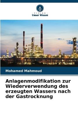 Anlagenmodifikation zur Wiederverwendung des erzeugten Wassers nach der Gastrocknung - Mohamed Mahmoud - cover