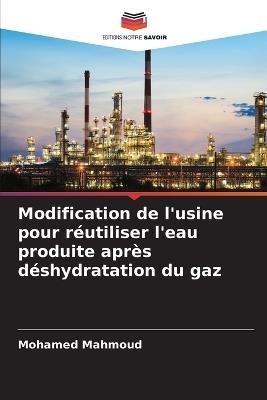 Modification de l'usine pour réutiliser l'eau produite après déshydratation du gaz - Mohamed Mahmoud - cover