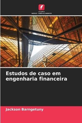 Estudos de caso em engenharia financeira - Jackson Barngetuny - cover