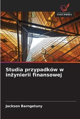 Studia przypadków w inzynierii finansowej - Jackson Barngetuny - cover