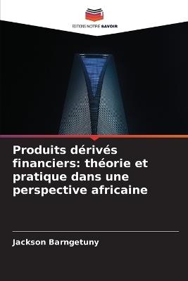 Produits dérivés financiers: théorie et pratique dans une perspective africaine - Jackson Barngetuny - cover