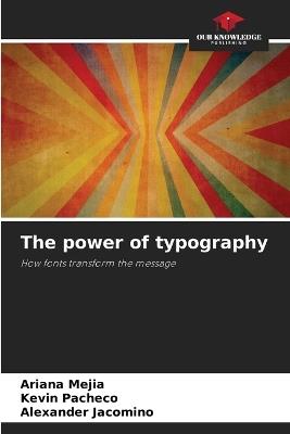 The power of typography - Ariana Mejia,Kevin Pacheco,Alexander Jacomino - cover