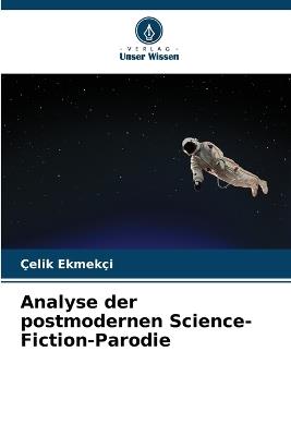 Analyse der postmodernen Science-Fiction-Parodie - Çelik Ekmekçi - cover
