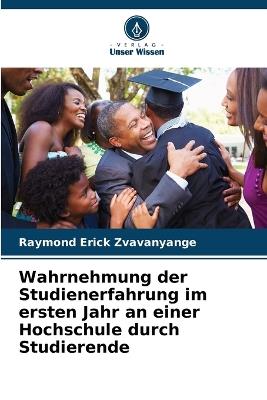 Wahrnehmung der Studienerfahrung im ersten Jahr an einer Hochschule durch Studierende - Raymond Erick Zvavanyange - cover