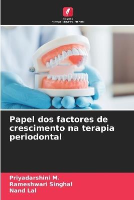 Papel dos factores de crescimento na terapia periodontal - Priyadarshini M,Rameshwari Singhal,Nand Lal - cover