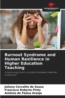 Burnout Syndrome and Human Resilience in Higher Education Teaching - Juliana Carvalho de Sousa,Francisco Roberto Pinto,Antônio de Pádua Araújo - cover