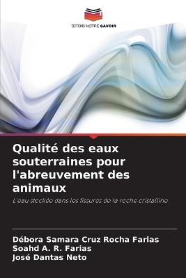 Qualité des eaux souterraines pour l'abreuvement des animaux - Débora Samara Cruz Rocha Farias,Soahd A R Farias,José Dantas Neto - cover