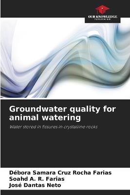Groundwater quality for animal watering - Débora Samara Cruz Rocha Farias,Soahd A R Farias,José Dantas Neto - cover