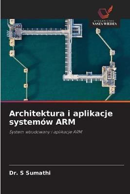 Architektura i aplikacje systemów ARM - S Sumathi - cover