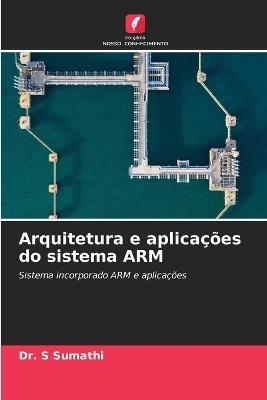 Arquitetura e aplicações do sistema ARM - S Sumathi - cover