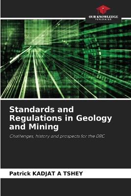 Standards and Regulations in Geology and Mining - Patrick Kadjat a Tshey - cover