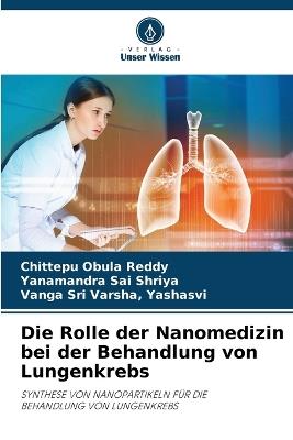 Die Rolle der Nanomedizin bei der Behandlung von Lungenkrebs - Chittepu Obula Reddy,Yanamandra Sai Shriya,Yashasvi Vanga Sri Varsha - cover
