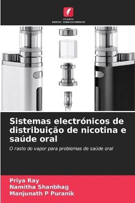 Sistemas electrónicos de distribuição de nicotina e saúde oral - Priya Ray,Namitha Shanbhag,Manjunath P Puranik - cover