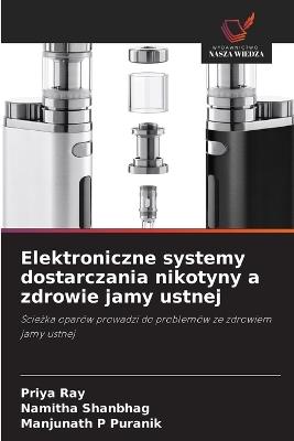 Elektroniczne systemy dostarczania nikotyny a zdrowie jamy ustnej - Priya Ray,Namitha Shanbhag,Manjunath P Puranik - cover