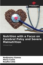 Nutrition with a Focus on Cerebral Palsy and Severe Malnutrition