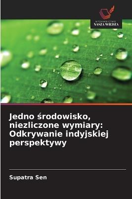 Jedno srodowisko, niezliczone wymiary: Odkrywanie indyjskiej perspektywy - Supatra Sen - cover