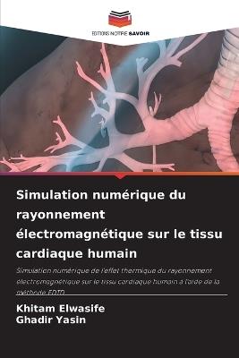 Simulation numérique du rayonnement électromagnétique sur le tissu cardiaque humain - Khitam Elwasife,Ghadir Yasin - cover