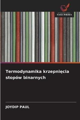 Termodynamika krzepniecia stopów binarnych - Joydip Paul - cover