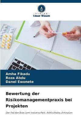 Bewertung der Risikomanagementpraxis bei Projekten - Amha Fikadu,Roza Abdu,Danel Ewonete - cover